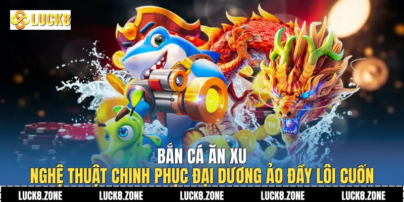 Bắn Cá Ăn Xu