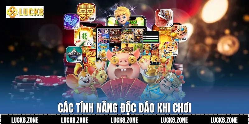 Các tính năng độc đáo khi chơi