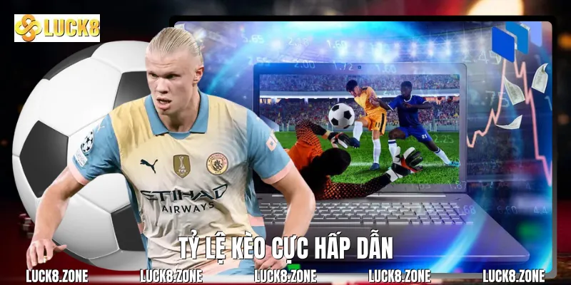 Tỷ lệ kèo cực hấp dẫn